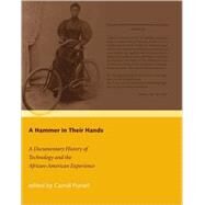 A Hammer In Their Hands: A Documentary History Of Technology And The African-American Experience by Pursell, Carroll, 9780262162258