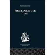 King Lear in our Time by Mack,Maynard, 9780415612258