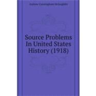 Source Problems in United States History by Mclaughlin, Andrew Cunningham; Dodd, William Edward; Jernegan, Marcus Wilson, 9781437152258
