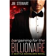Bargaining for the Billionaire by Stewart, JM, 9781455592258