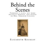 Behind the Scenes by Keckley, Elizabeth, 9781522982258