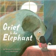 Grief Is an Elephant by Smith, Tamara Ellis; Whitesides, Nancy, 9781797212258