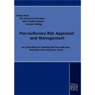 Precautionary Risk Appraisal and Management: An Orientation for Meeting the Precautionary Principle in the European Union by Renn, Ortwin; Schweizer, Pia-johanna; Mller-herold, Ulrich; Stirling, Andrew, 9783941482258
