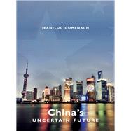 China's Uncertain Future by Domenach, Jean-Luc; Holoch, George, 9780231152259