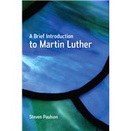 A Brief Introduction to Martin Luther by Paulson, Steven, 9780664262259