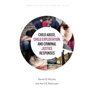 Child Abuse, Child Exploitation, and Criminal Justice Responses by Murphy, Daniel G.; Rasmussen, April G., 9781538122259