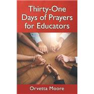 Thirty-One Days of Prayers for Educators by Moore, Orvetta, 9781973662259