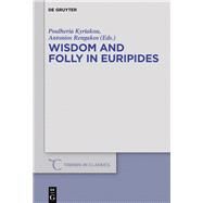 Wisdom and Folly in Euripides by Kyriakou, Poulheria; Rengakos, Antonios, 9783110452259