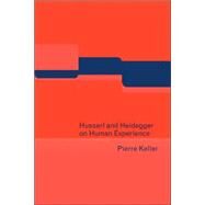 Husserl and Heidegger on Human Experience by Pierre Keller, 9780521042260