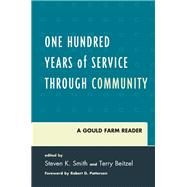 One Hundred Years of Service Through Community  A Gould Farm Reader by Smith, Steven K.; Beitzel, Terry, 9780761862260