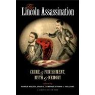The Lincoln Assassination Crime and Punishment, Myth and Memory A Lincoln Forum Book by Holzer, Harold; Symonds, Craig L.; Williams, Frank J., 9780823232260