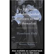 The Life Stories of Undistinguished Americans as Told by Themselves: Expanded Edition by Sollors,Werner, 9781138432260