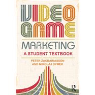Video Game Marketing: A student textbook by Zackariasson; Peter, 9781138812260