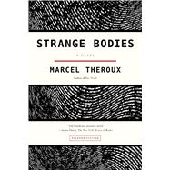 Strange Bodies A Novel by Theroux, Marcel, 9781250062260