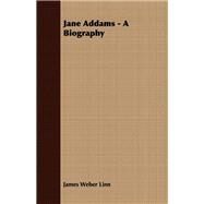 Jane Addams - a Biography by Linn, James Weber, 9781406722260