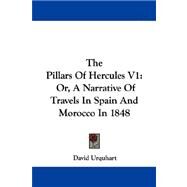 The Pillars of Hercules: Or, a Narrative of Travels in Spain and Morocco in 1848 by Urquhart, David, 9781430482260