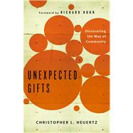 Unexpected Gifts Discovering the Way of Community by Heuertz, Christopher L; Rohr, Richard, 9781451652260