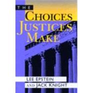 The Choices Justices Make by Epstein, Lee, 9781568022260