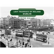 Lost Tramways of Ireland: Dublin by Waller, Peter, 9781802582260