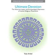 Ultimate Devotion: The Historical Impact and Archaeological Expression of Intense Religious Movements by Arbel,Yoav, 9781845532260