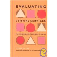 Evaluating Leisure Services : Making Enlightened Decisions (Second Edition) by Henderson, Karla A.; Bialeschki, M. Deborah, 9781892132260