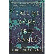 Call Me By My True Names The Collected Poems of Thich Nhat Hanh by Nhat Hanh, Thich; Vuong, Ocean, 9781952692260