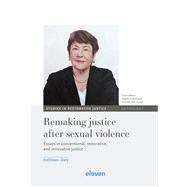 Remaking justice after sexual violence Essays in conventional, restorative, and innovative justice by Daly, Kathleen, 9789462362260