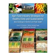 Agri-food Industry Strategies for Healthy Diets and Sustainability by Barba, Francisco J.; Putnik, Predrag; Bursac Kovacevic, Danijela, 9780128172261
