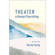 Theater and Human Flourishing by Young, Harvey, 9780197622261