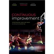 Continuous Improvement Intertwining Mind and Body in Athletic Expertise by Toner, John; Montero, Barbara; Moran, Aidan, 9780198852261