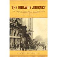The Railway Journey: The Industrialization of Time and Space in the Nineteenth Century by Schivelbusch, Wolfgang, 9780520282261