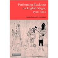 Performing Blackness on English Stages, 1500–1800 by Virginia Mason Vaughan, 9780521102261