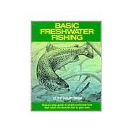 Basic Freshwater Fishing Step-by-step Guide to Tackle and Know-how that Catch the Favorite Fish in Your Area by Hauptman, Cliff, 9780811722261