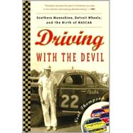 Driving with the Devil Southern Moonshine, Detroit Wheels, and the Birth of NASCAR by THOMPSON, NEAL, 9781400082261