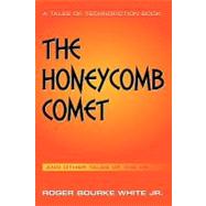 The Honeycomb Comet: Tales of the Hx by White, Roger Bourke, Jr., 9781456762261