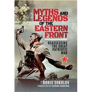Myths and Legends of the Eastern Front by Sokolov, Boris V.; Harrison, Richard W., 9781526742261
