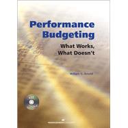 Performance Budgeting (with CD) What Works, What Doesn't by Arnold, William G., 9781567262261