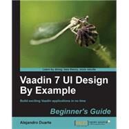 Vaadin 7 Ui Design by Example: Beginner's Guide by Duarte, Alejandro, 9781782162261
