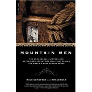 Mountain Men The Remarkable Climbers And Determined Eccentrics Who First Scaled The World's Most Famous Peaks by Conefrey, Mick; Jordan, Tim, 9780306812262