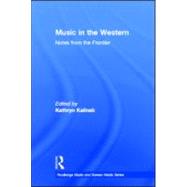 Music in the Western: Notes From the Frontier by Kalinak; Kathryn, 9780415882262