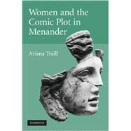 Women and the Comic Plot in Menander by Ariana Traill, 9780521882262