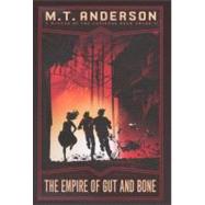 The Empire of Gut and Bone by Anderson, M. T., 9780606262262