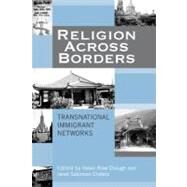 Religion Across Borders Transnational Immigrant Networks by Chafetz, Janet Saltzman; Cook, David A.; Ebaugh, Helen Rose; Fortuny, Patricia; Guest, Kenneth J.; Ha, Thao; Hagan, Jacqueline Maria; Sandoval, Efren; Yang, Fenggang, 9780759102262