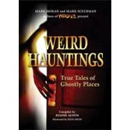 Weird Hauntings True Tales of Ghostly Places by Austin, Joanne; Moran, Mark; Sceurman, Mark; Doan, Ryan, 9781402742262