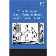 Masculinity and Queer Desire in Spanish Enlightenment Literature by Penrose,Mehl Allan, 9781472422262