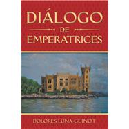 Dilogo De Emperatrices by Luna-guinot, Dolores, 9781490792262