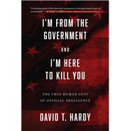 I'm from the Government and I'm Here to Kill You by Hardy, David T., 9781510722262