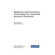 Modeling and Simulation Techniques for Improved Business Processes by Ebrahimi, Maryam, 9781522532262