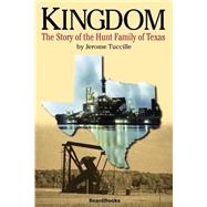 Kingdom : The Story of the Hunt Family of Texas by Tuccille, Jerome, 9781587982262