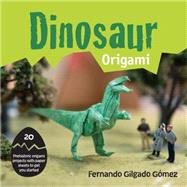 Dinosaur Origami 20 Prehistoric Origami Projects with Paper Sheets to Get You Started by Gmez, Fernando Gilgado, 9781910232262